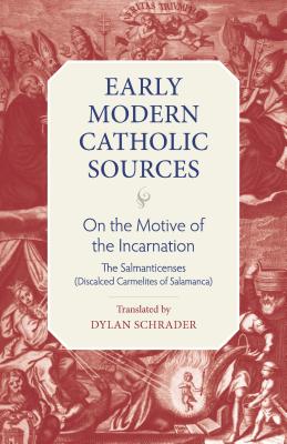 On the Motive of the Incarnation - Salmanticenses (Discalced Carmelites of Salamanca), The, and Schrader, Dylan (Translated by)