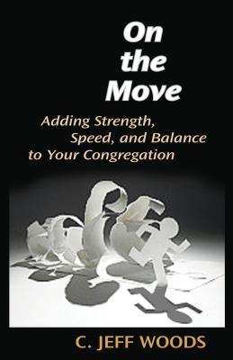 On the Move: Adding Strength, Speed, and Balance to Your Congregation - Woods, C