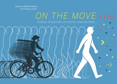 On the Move: Things in Motion on Earth and Beyond - Romanyshyn, Romana, and Lesiv, Andriy, and Lushchevska, Oksana (Translated by)