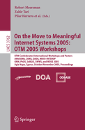 On the Move to Meaningful Internet Systems 2005: Otm 2005 Workshops: Otm Confederated International Workshops and Posters, Awesome, Cams, Gada. Mios+interop, Orm, PhDs, Sebgis. Swws. and Wose 2005, Agia Napa, Cyprus, October 31 - November 4, 2005...