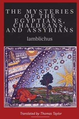 On the Mysteries of the Egyptians, Chaldeans, and Assyrians - Iamblichus, and Taylor, Thomas