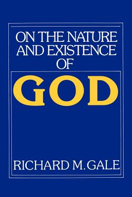 On the Nature and Existence of God - Gale, Richard M.