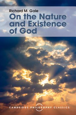 On the Nature and Existence of God - Gale, Richard M.