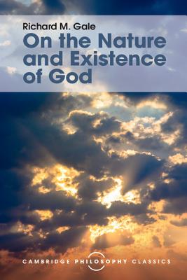 On the Nature and Existence of God - Gale, Richard M.