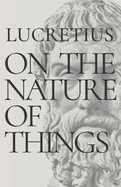 On the Nature of Things: De Rerum Natura