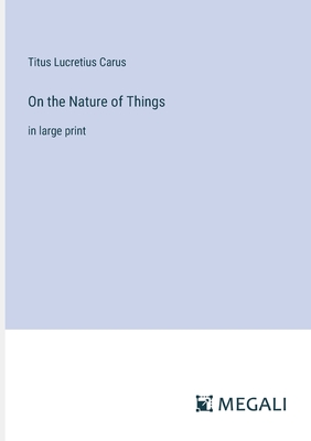 On the Nature of Things: in large print - Carus, Titus Lucretius