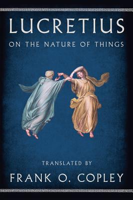 On the Nature of Things - Lucretius, and Copley, Frank O (Translated by)