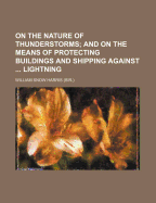 On The Nature of Thunderstorms: and On The Means of Protecting Buildings and Shipping