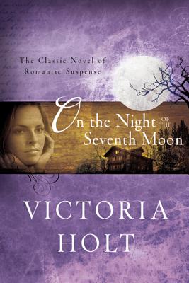 On the Night of the Seventh Moon: The Classic Novel of Romantic Suspense - Holt, Victoria
