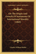 On The Origin And Growth Of Sentiments Of International Morality (1869)