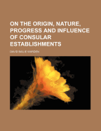 On the Origin, Nature, Progress and Influence of Consular Establishments