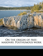 On the Origin of Free-Masonry. Posthumous Work