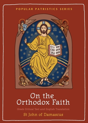On the Orthodox Faith: Volume 3 of the Fount of Knowledge - St John of Damascus, and Russell, Norman (Translated by)