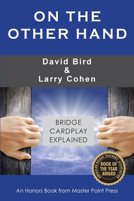 On the Other Hand: Bridge cardplay explained - Bird, David, and Cohen, Larry