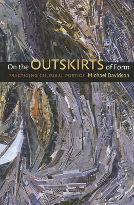On the Outskirts of Form: Practicing Cultural Poetics - Davidson, Michael, Professor