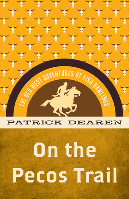 On the Pecos Trail: The Old West Adventures of Fish Rawlings - Dearen, Patrick
