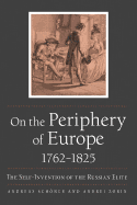 On the Periphery of Europe, 1762-1825: The Self-Invention of the Russian Elite