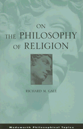 On the Philosophy of Religion - Gale, Richard M