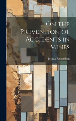 On the Prevention of Accidents in Mines - Richardson, Joshua