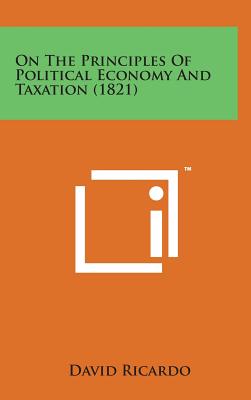 On the Principles of Political Economy and Taxation (1821) - Ricardo, David