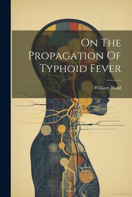 On The Propagation Of Typhoid Fever - Budd, William