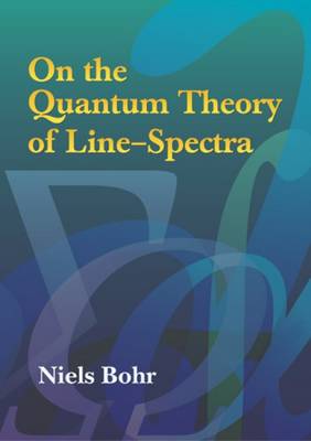 On the Quantum Theory of Line-Spectra - Bohr, Niels