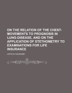 On the Relation of the Chest-movements to Prognosis in Lung-disease, and on the Application of Stethometry to Examinations for Life Assurance