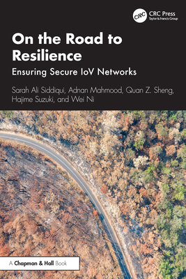 On the Road to Resilience: Ensuring Secure IoV Networks - Siddiqui, Sarah Ali, and Mahmood, Adnan, and Sheng, Quan Z
