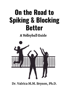 On the Road to Spiking & Blocking Better - Bryson, Valrica, Dr.