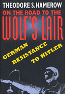 On the Road to the Wolfus Lair: German Resistance to Hitler