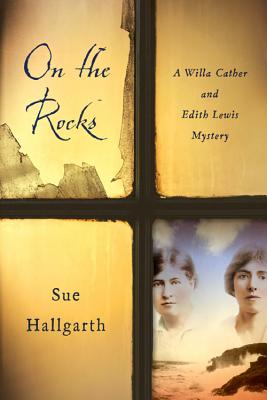 On the Rocks: A Willa Cather and Edith Lewis Mystery - Hallgarth, Sue