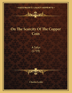 On The Scarcity Of The Copper Coin: A Satyr (1739)