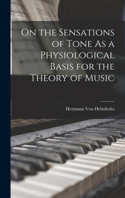 On the Sensations of Tone As a Physiological Basis for the Theory of Music - Von Helmholtz, Hermann