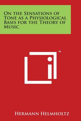 On the Sensations of Tone as a Physiological Basis for the Theory of Music - Helmholtz, Hermann