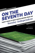 On The Seventh Day: Thirty Years of Great Sports Writing from the Sunday Independent