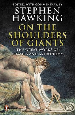 On the Shoulders of Giants: The Great Works of Physics and Astronomy - Hawking, Stephen