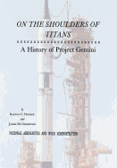 On The Shoulders of Titans: A History of Project Gemini - Hacker, Barton C, and Grimwood, James M, and Administration, National Aeronautics and