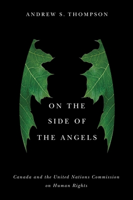 On the Side of the Angels: Canada and the United Nations Commission on Human Rights - Thompson, Andrew