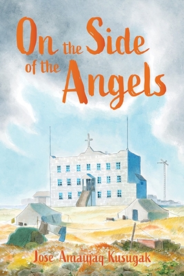 On the Side of the Angels: English Edition - Amaujaq Kusugak, Jose