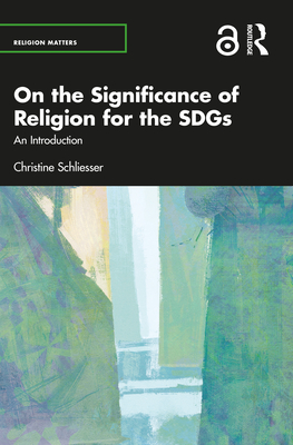 On the Significance of Religion for the SDGs: An Introduction - Schliesser, Christine