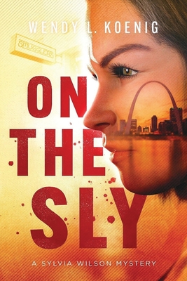 On The Sly: A Sylvia Wilson Mystery - Koenig, Wendy L