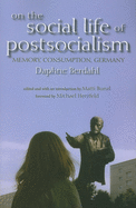 On the Social Life of Postsocialism: Memory, Consumption, Germany