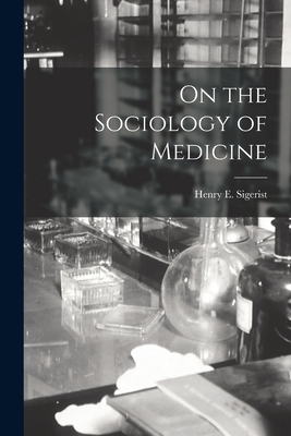 On the Sociology of Medicine - Sigerist, Henry E (Henry Ernest) 18 (Creator)