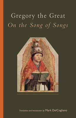 On the Song of Songs: Volume 244 - Gregory, and Delcogliano, Mark (Translated by)