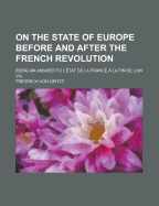On the State of Europe Before and After the French Revolution: Being an Answer to the Work Entitled "de l'?tat de la France ? La Fin de l'An VIII" (Classic Reprint)