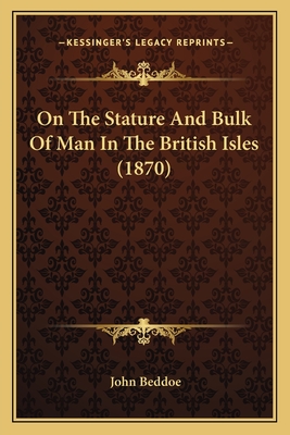 On the Stature and Bulk of Man in the British Isles (1870) - Beddoe, John