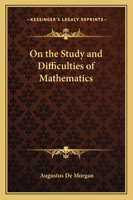 On the Study and Difficulties of Mathematics - de Morgan, Augustus