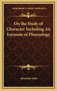On the Study of Character Including an Estimate of Phrenology