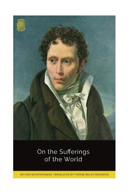 On the Sufferings of the World - Schopenhauer, Arthur, and Saunders, Thomas Bailey (Translated by)