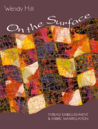 On the Surface: Thread Embellishment & Fabric Manipulation - Hill, Wendy, and Aneloski, Liz (Editor)